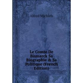 

Книга Le Comte De Bismarck Sa Biographie & Sa Politique