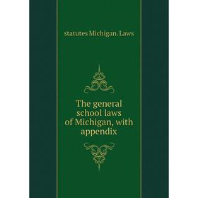 

Книга The general school laws of Michigan, with appendix