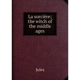 

Книга La sorcière; the witch of the middle ages