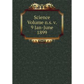 

Книга Science Volume n.s. v. 9 Jan-June 1899