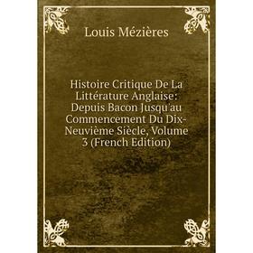 

Книга Histoire Critique De La Littérature Anglaise: Depuis Bacon Jusqu'au Commencement Du Dix-Neuvième Siècle, Volume 3 (French Edition)
