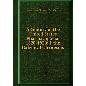 

Книга A Century of the United States Pharmacopoeia, 1820-1920: I. the Galenical Oleoresins