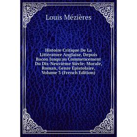 

Книга Histoire Critique De La Littérature Anglaise, Depuis Bacon Jusqu'au Commencement Du Dix-Neuvième Siècle: Morale, Roman, Genre Épistolaire, Volum