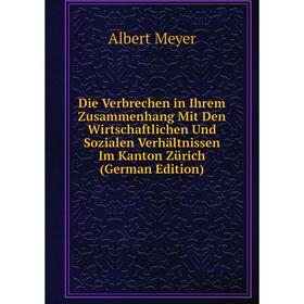 

Книга Die Verbrechen in Ihrem Zusammenhang Mit Den Wirtschaftlichen Und Sozialen Verhältnissen Im Kanton Zürich (German Edition)