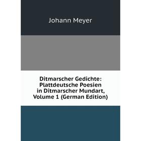 

Книга Ditmarscher Gedichte: Plattdeutsche Poesien in Ditmarscher Mundart, Volume 1 (German Edition)