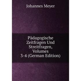 

Книга Pädagogische Zeitfragen Und Streitfragen, Volumes 3-4