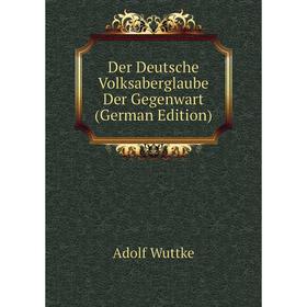 

Книга Der Deutsche Volksaberglaube Der Gegenwart (German Edition)