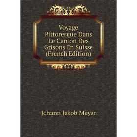 

Книга Voyage Pittoresque Dans Le Canton Des Grisons En Suisse (French Edition)