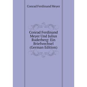 

Книга Conrad Ferdinand Meyer Und Julius Ruderberg: Ein Briefwechsel (German Edition)