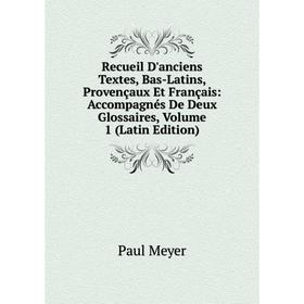 

Книга Recueil D'anciens Textes, Bas-Latins, Provençaux Et Français: Accompagnés De Deux Glossaires, Volume 1 (Latin Edition)