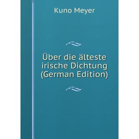 

Книга Über die älteste irische Dichtung (German Edition)