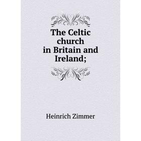 

Книга The Celtic church in Britain and Ireland