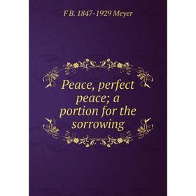 

Книга Peace, perfect peace; a portion for the sorrowing