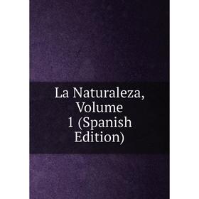 

Книга La Naturaleza, Volume 1