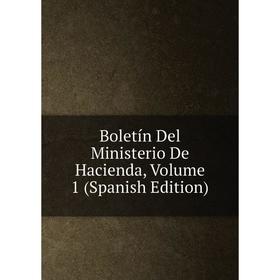 

Книга Boletín Del Ministerio De Hacienda, Volume 1 (Spanish Edition)