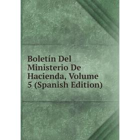 

Книга Boletín Del Ministerio De Hacienda, Volume 5 (Spanish Edition)