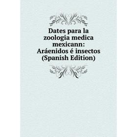 

Книга Dates para la zoologia medica mexicann: Aráenidos é insectos (Spanish Edition)