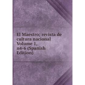 

Книга El Maestro; revista de cultura nacional Volume 1, n4-6 (Spanish Edition)