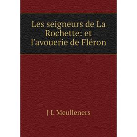 

Книга Les seigneurs de La Rochette: et l'avouerie de Fléron