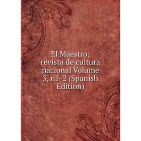 

Книга El Maestro; revista de cultura nacional Volume 3, n1-2 (Spanish Edition)