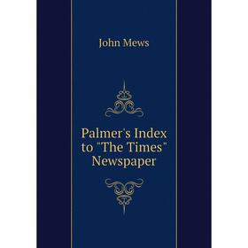 

Книга Palmer's Index to The Times Newspaper