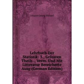 

Книга Lehrbuch Der Statistik: 3, Grössten Theils, Verm Und Mit Litteratur Bereicherte Ausg