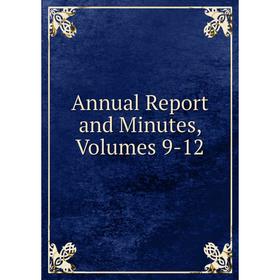 

Книга Annual Report and Minutes, Volumes 9-12