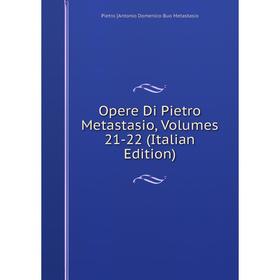 

Книга Opere Di Pietro Metastasio, Volumes 21-22