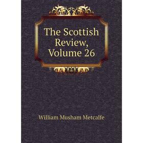 

Книга The Scottish Review, Volume 26