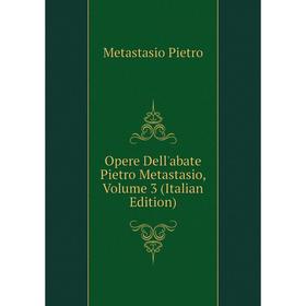 

Книга Opere Dell'abate Pietro Metastasio, Volume 3