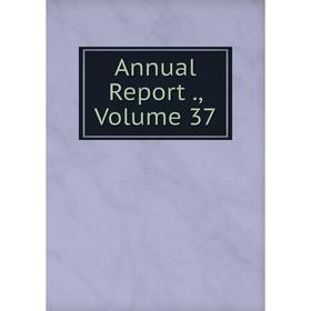 

Книга Annual Report., Volume 37
