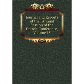 

Книга Journal and Reports of the. Annual Session of the Detroit Conference, Volume 18