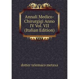 

Книга Annali Medico-Chirurgigi Anno IV Vol. VII (Italian Edition)