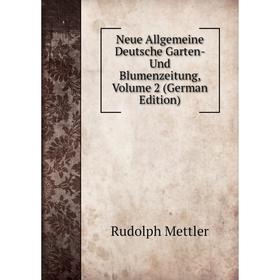 

Книга Neue Allgemeine Deutsche Garten- Und Blumenzeitung, Volume 2