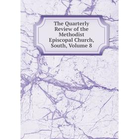

Книга The Quarterly Review of the Methodist Episcopal Church, South, Volume 8