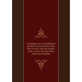 

Книга Catalogue of an exhibition of silver used in New York, New Jersey and the South, with a note on early New York silversmiths
