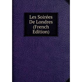 

Книга Les Soirées De Londres
