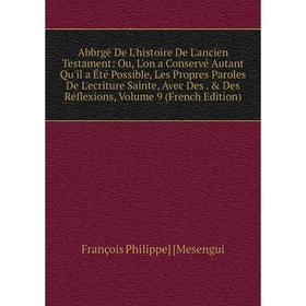 

Книга Abbrgé De L'histoire De L'ancien Testament: Ou, L'on a Conservé Autant Qu'il a Été Possible, Les Propres Paroles De L'ecriture Sainte, Avec Des.