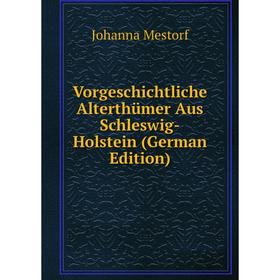 

Книга Vorgeschichtliche Alterthümer Aus Schleswig-Holstein (German Edition)