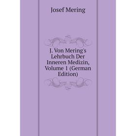 

Книга J. Von Mering's Lehrbuch Der Inneren Medizin, Volume 1 (German Edition)