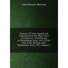 

Книга Reports of Cases Argued and Determined in the High Court of Chancery: Commencing in Michaelmas Term, 1815 To the End of the Sittings After Micha