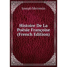 

Книга Histoire De La Poësie Françoise (French Edition)