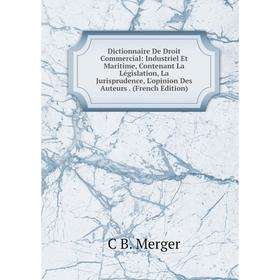 

Книга Dictionnaire De Droit Commercial: Industriel Et Maritime, Contenant La Législation, La Jurisprudence, L'opinion Des Auteurs. (French Edition)