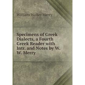 

Книга Specimens of Greek Dialects, a Fourth Greek Reader with Intr. and Notes by W.W. Merry
