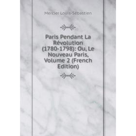 

Книга Paris Pendant La Révolution (1780-1798): Ou, Le Nouveau Paris, Volume 2
