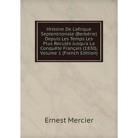 

Книга Histoire De L'afrique Septentrionale (Berbérie) Depuis Les Temps Les Plus Reculés Jusqu'a La Conquête Français (1830), Volume 1 (French Edition)