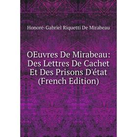 

Книга Oeuvres de Mirabeau: Des Lettres De Cachet Et Des Prisons D'état