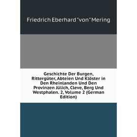 

Книга Geschichte Der Burgen, Rittergüter, Abteien Und Klöster in Den Rheinlanden Und Den Provinzen Jülich, Cleve, Berg Und Westphalen. 2, Volume 2 (Ge