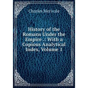 

Книга History of the Romans Under the Empire.: With a Copious Analytical Index, Volume 1