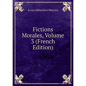 

Книга Fictions Morales, Volume 3 (French Edition)